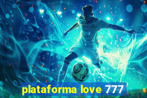 plataforma love 777